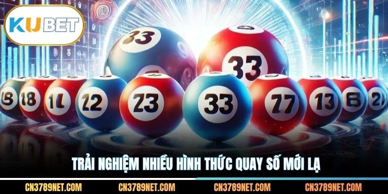 Trải nghiệm nhiều hình thức quay số mới lạ